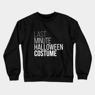 Last Minute Halloween Costume Crewneck Sweatshirt